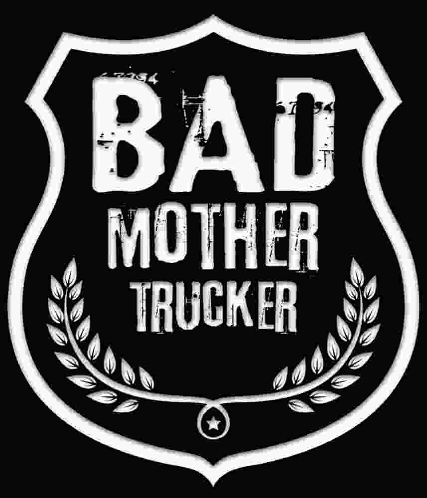 Free Download Bad Mother Trucker Badge Design truck funny quote badge