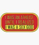 Free Download I Was An Atheist Until I Realized I Was A Sex God Funny Quote