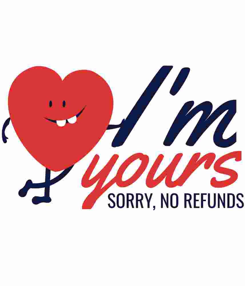 Free Download I'm Yours, Sorry, No Refunds Funny Valentine's Day Quote T-shirt Design, Love, Heart