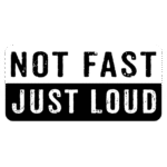 Free download Not Fast Just Loud funny bumper sticker decal design, funny quote, funny decal
