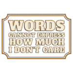 Free Download Words Cannot Express How Much I Don't Care Funny Introvert Quote funny design, sarcasm quote