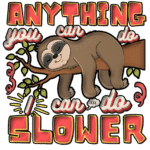 Free Download Anything You Can Do I Can Do Slower Funny Lazy Sloth, funny quote design