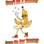 free download don't be a dummy cum on her tummy banana t-shirt design