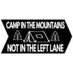 Free Download Camp In The Mountains Not In The Left Lane bumper sticker design