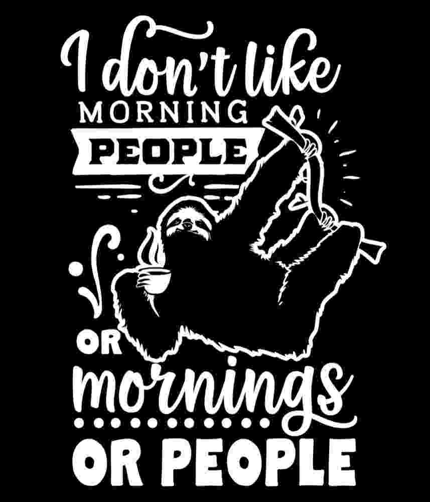 Free Download I Don't Like Morning People Or Mornings Or People