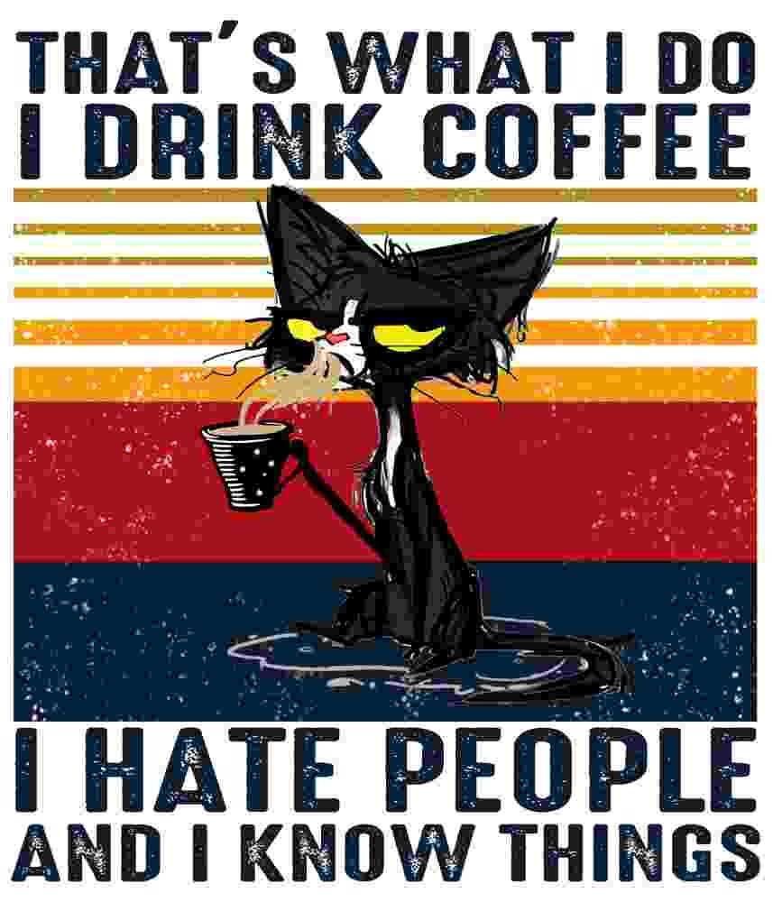 Free Download That's What I Do, I Drink Coffee, I Hate People And I Know Things Funny Cat With Coffee