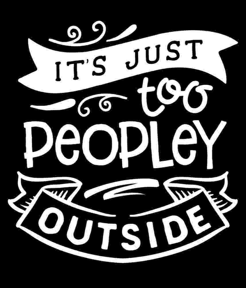 Free Download It's Just Too Peopley Outside