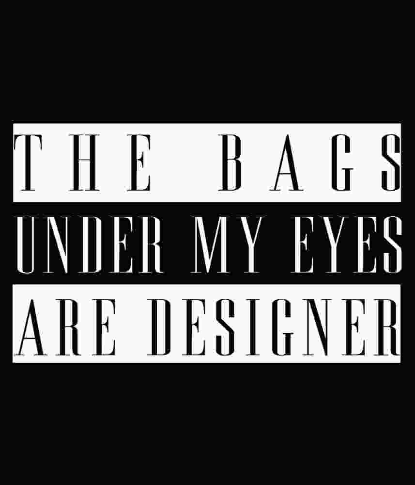 Free Download The Bags Under My Eyes Are Designer Funny Sarcastic Quote Sticker and T-shirt Design