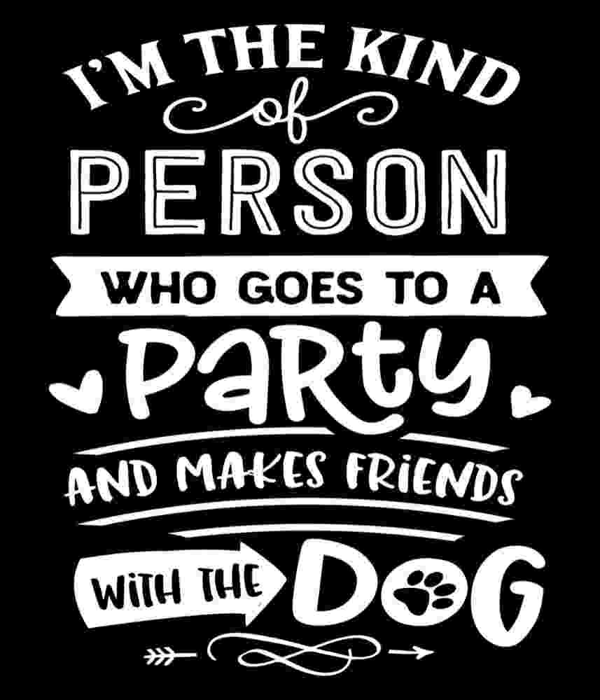 Free Download I'm The Kind Of Person Who Goes To A Party And Makes Friends With The Dog