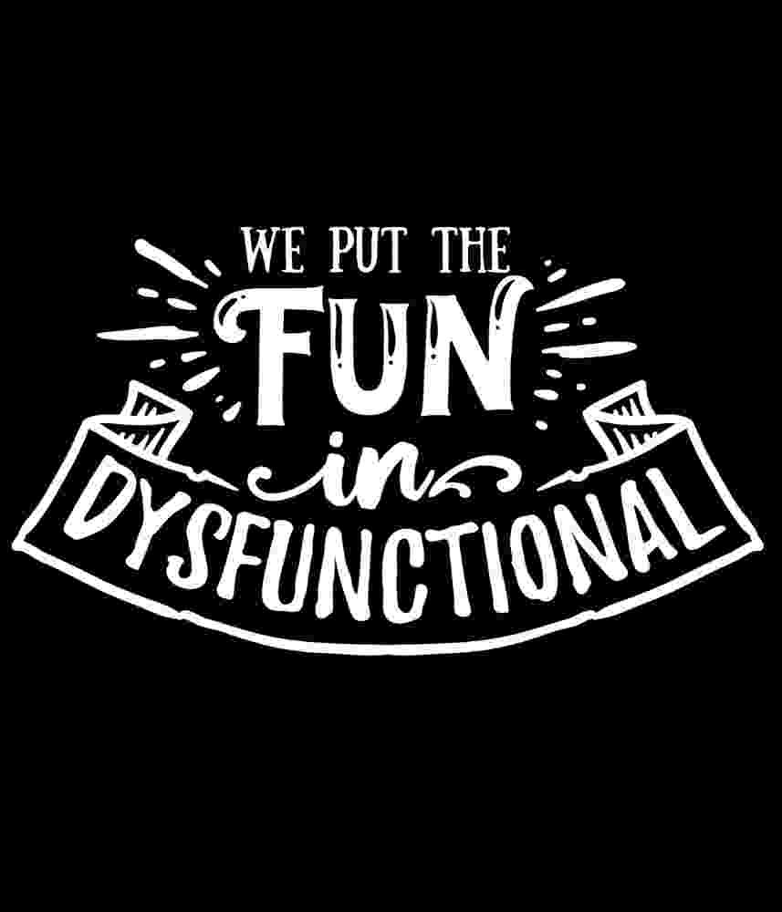 Free Download We Put The Fun In Dysfunctional Funny Sarcastic Quote T-shirt Design