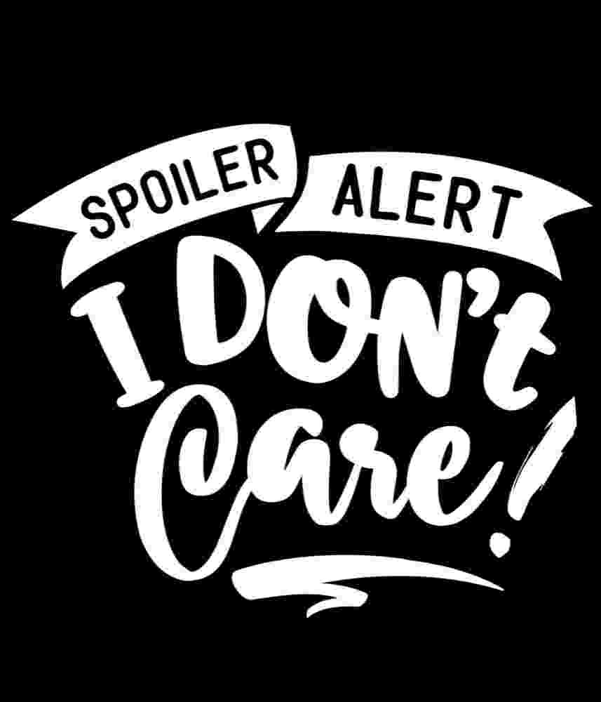 Free Download Spoiler Alert I Don't Care!