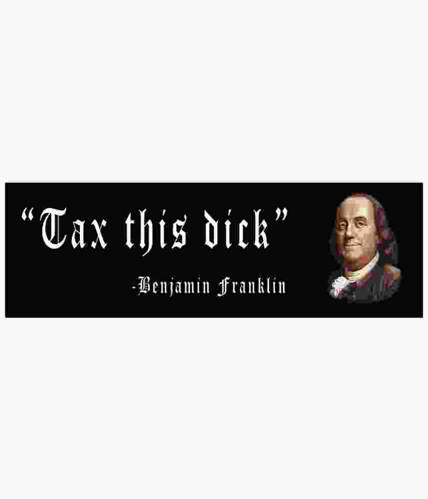 Free Download Tax this Dick Funny Benjamin Franklin Quote Sticker Design