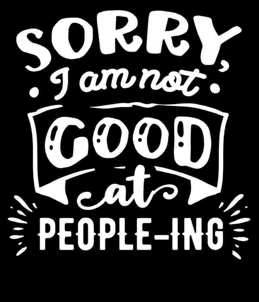 Free Download Sorry I Am Not Good At People-ing Funny Sarcastic Quote