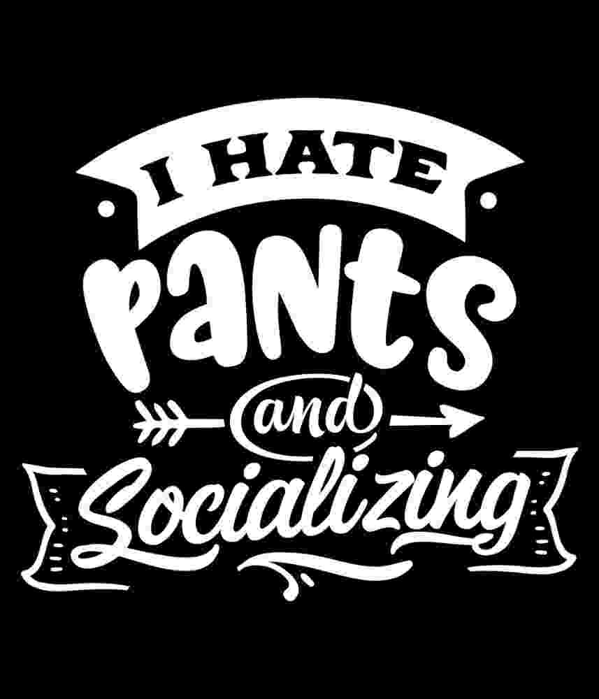 Free Download I Hate Pants And Socializing Funny Introvert Quote