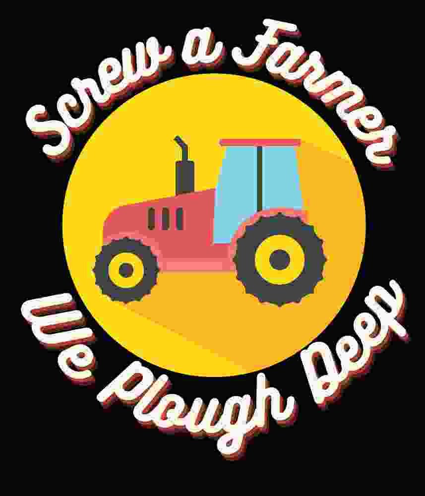Free Download Screw A Farmer We Plough Deep Funny Farming Quote