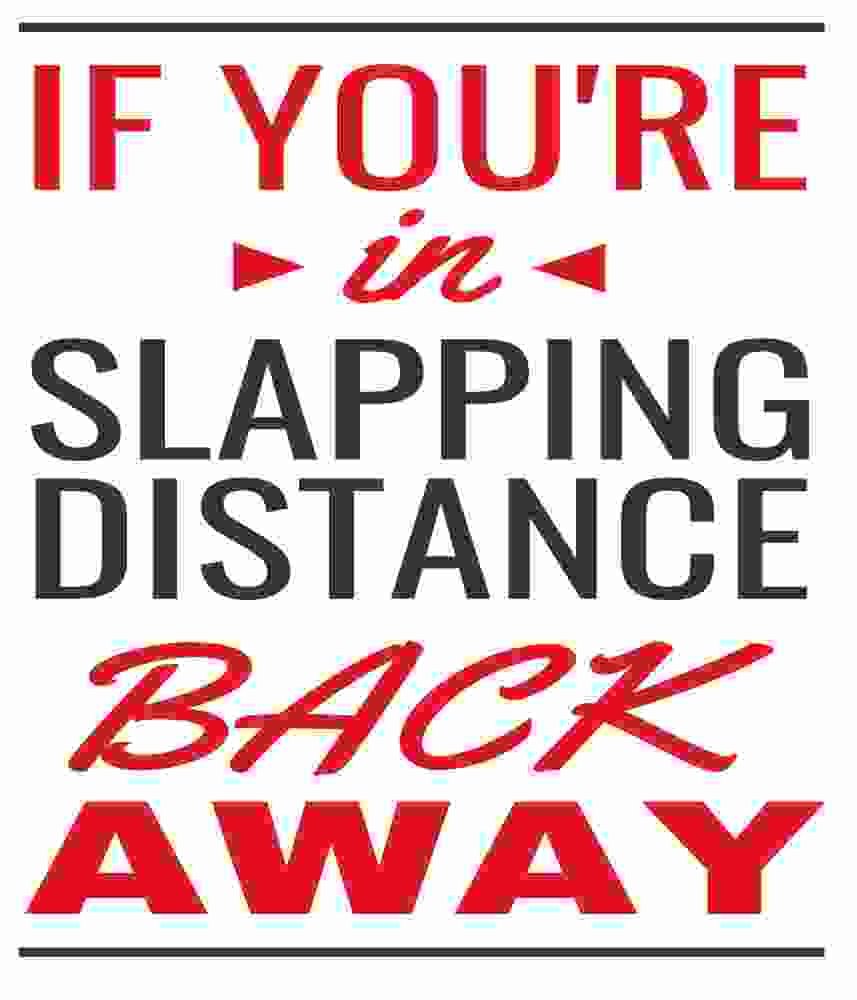 Free Download If You're In Slapping Distance, Back Away Funny Sarcastic Quote