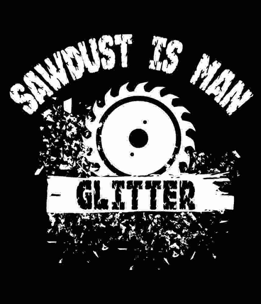 Free Download Sawdust Is Man Glitter