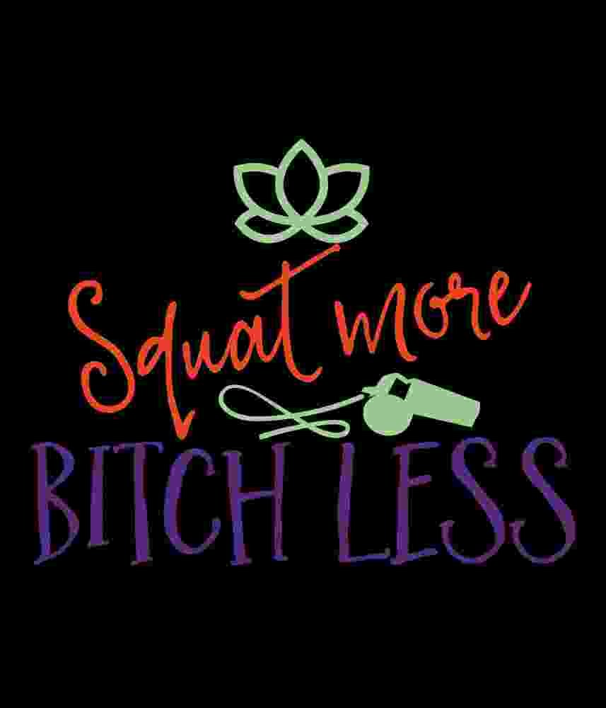 Free Download Squat More Bitch Less Funny Bodybuilding Quote