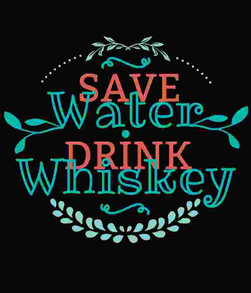 Free Download Save Water Drink Whiskey Funny Quote