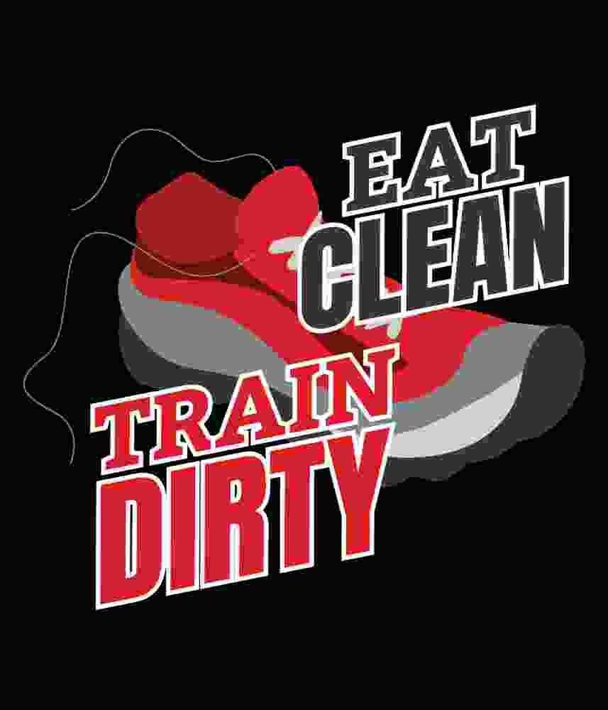 Free Download Eat Clean Train Dirty Gym Tshirt Design