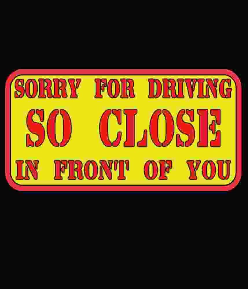 Free Download Sorry For Driving So Close In Front Of You Funny Bumper Sticker