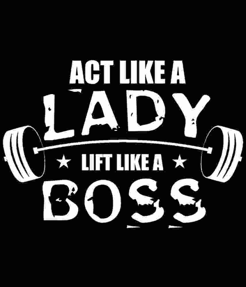 Free Download Act Like a Lady Lift Like A Boss Funny Bodybuilding Quote
