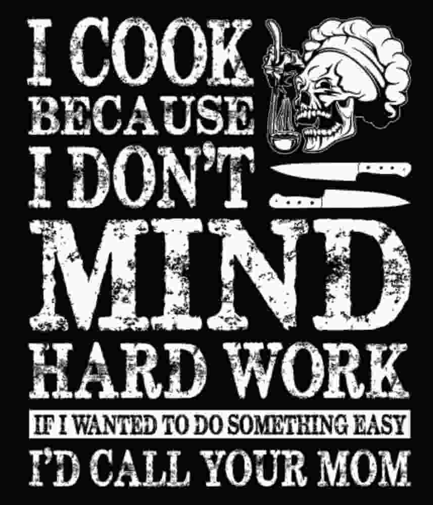 Free Download I Cook Because I Don't Mind Hard Work