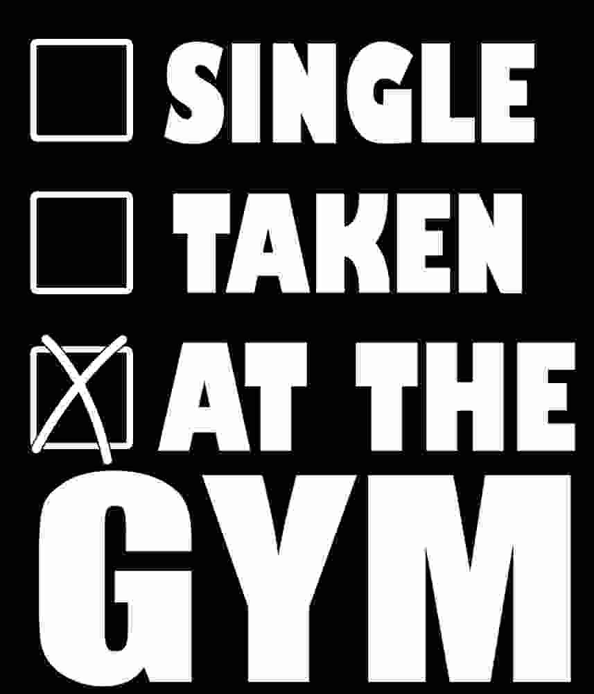 Free Download Single, Taken, At The Gym Funny Bodybuilding Quote