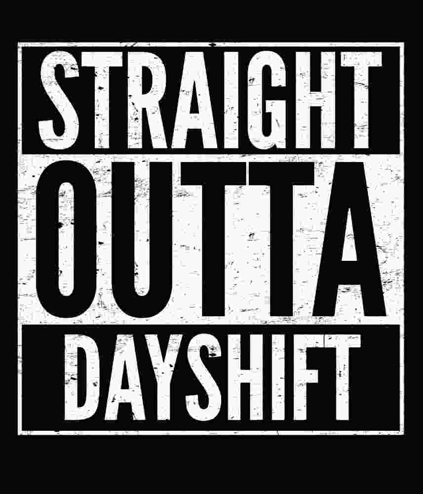 Free Download Straight Outta Dayshift Funny Nurse Graphic Design